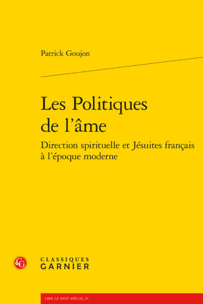 LES POLITIQUES DE L'ÂME - DIRECTION SPIRITUELLE ET JESUITES FRANCAIS A L'EPOQUE MODERNE