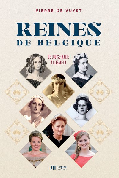 LES REINES DE BELGIQUE - DE LOUISE-MARIE A ELISABETH