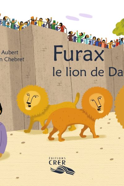 LA PAROLE DES ANIMAUX FURAX, LE LION DE DANIEL - ED.CRER