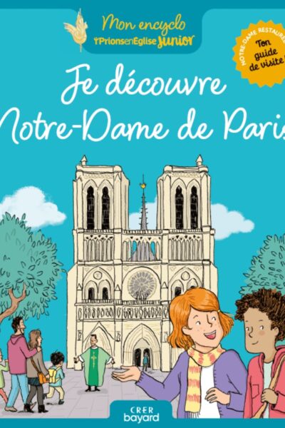 JE DECOUVRE NOTRE-DAME DE PARIS - MON ENCYCLO