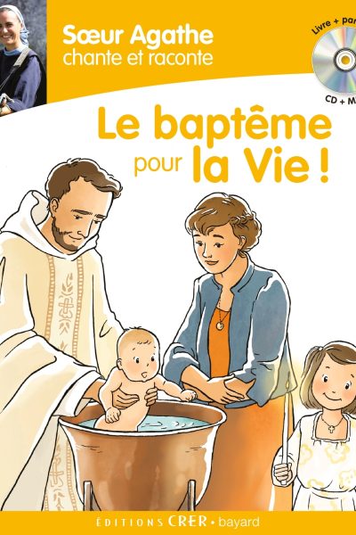 LE BAPTÊME POUR LA VIE LIVRE +  PARTITIONS ET CD SOEUR AGATHE CHANTE ET RACONTE