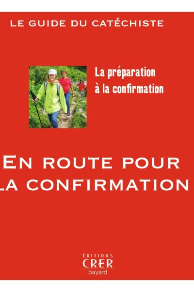 EN ROUTE POUR LA CONFIRMATION - GUIDE DU CATECHISTE
