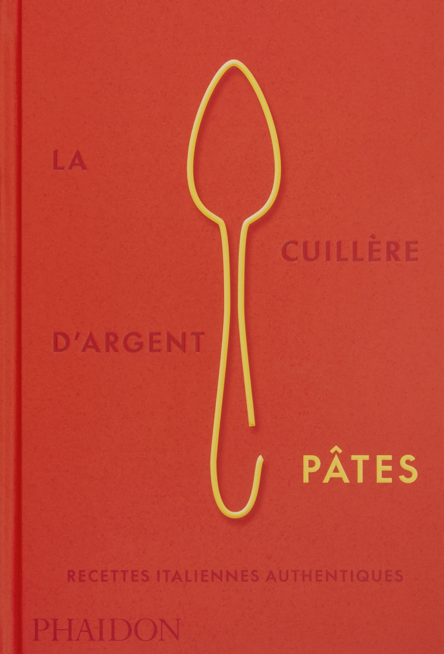 LA CUILLERE D'ARGENT PATES - RECETTES ITALIENNES AUTHENTIQUES - ILLUSTRATIONS, COULEUR