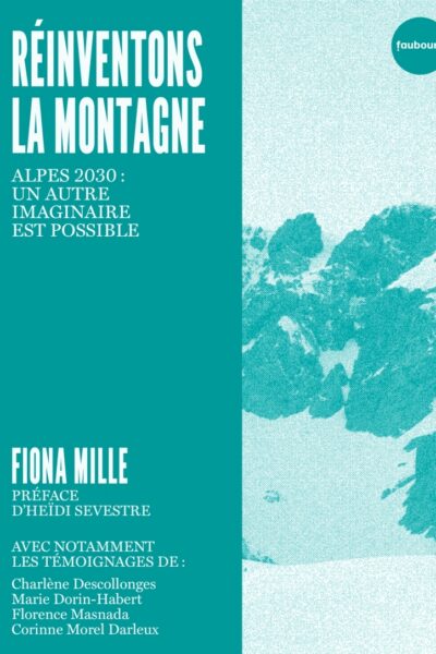 REINVENTONS LA MONTAGNE - ALPES 2030 : UN AUTRE IMAGINAIRE EST POSSIBLE