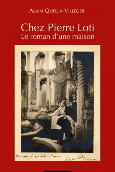 CHEZ PIERRE LOTI - LE ROMAN D'UNE MAISON