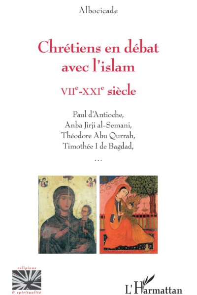 CHRETIENS EN DEBAT AVEC L'ISLAM. VIIe - XXIe siècle