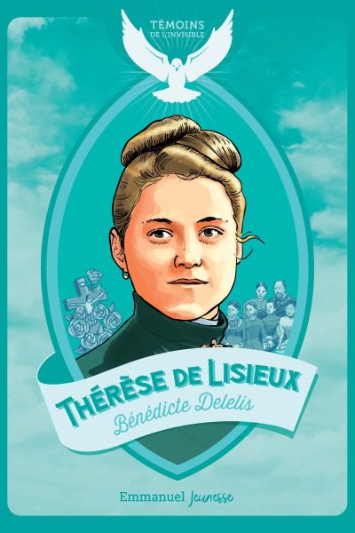 THERESE DE LISIEUX - TEMOINS DE L'INVISIBLE
