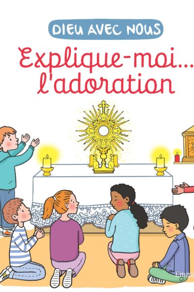 EXPLIQUE-MOI... L'ADORATION - EDITION ILLUSTREE