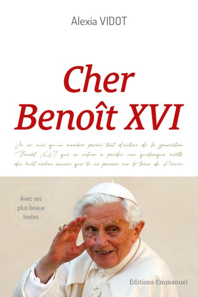CHER BENOIT XVI - L'HERITAGE D'UN GRAND PAPE A TRAVERS SES PLUS BEAUX TEXTES