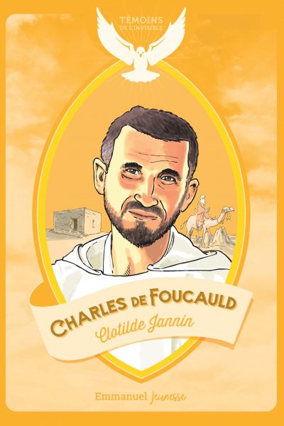 CHARLES DE FOUCAULD - TEMOINS DE L'INVISIBLE
