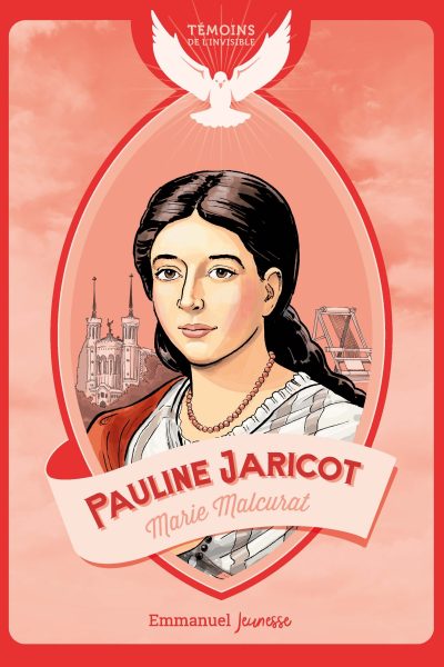 PAULINE JARICOT - TEMOINS DE L'INVISIBLE
