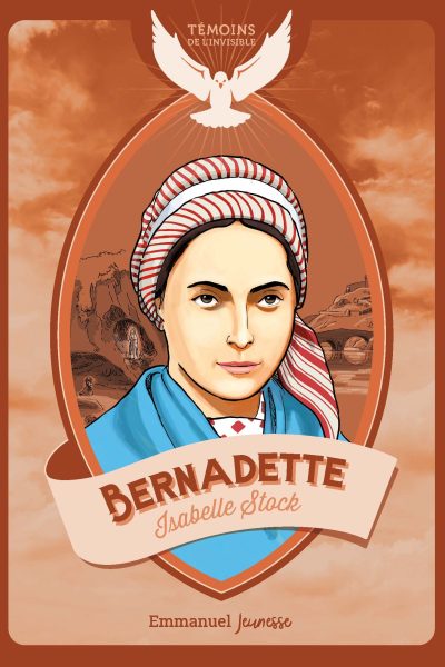 BERNADETTE DE LOURDES - TEMOINS DE L'INVISIBLE