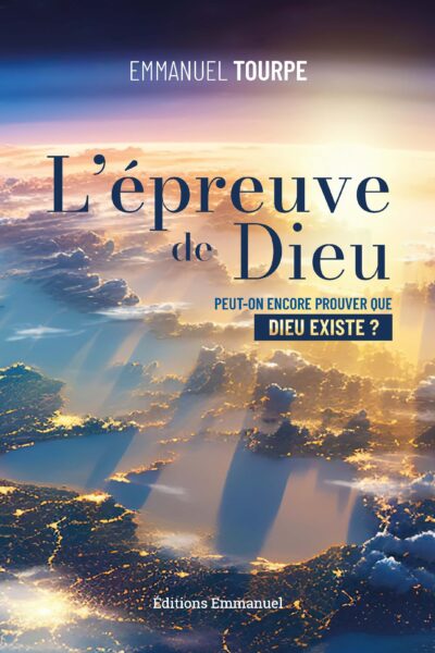 L'EPREUVE DE DIEU - PEUT-ON ENCORE PROUVER QUE DIEU EXISTE ?