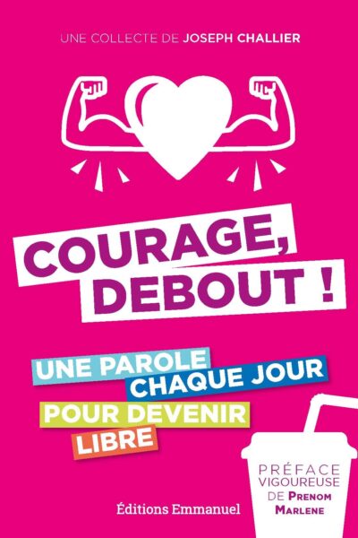 COURAGE DEBOUT ! UNE PAROLE CHAQUE JOUR POUR DEVENIR LIBRE