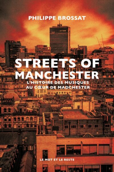 STREETS OF MANCHESTER - L'HISTOIRE DES MUSIQUES AU C UR DE M