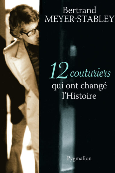 12 COUTURIERS QUI ONT CHANGE L'HISTOIRE