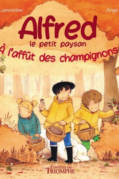 ALFRED LE PETIT PAYSAN T02 A L'AFFÛT DES CHAMPIGNONS